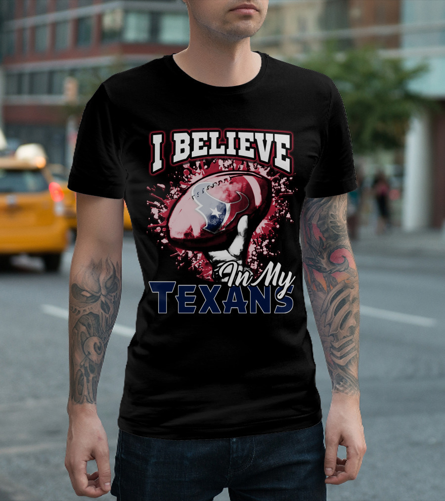 I Believe In My Texans T-Shirt