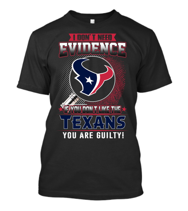 I Don't Need Evidence If You Don't Like The Texans You Are Guilty Texans Logo Judge Gavel T-Shirt