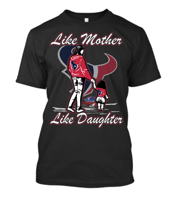 Like Mother Like Daughter Houston Texans T-Shirt