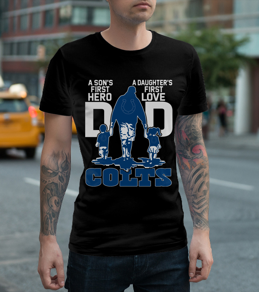 A Son's First Hero A Daughter's First Love Dad Colts T-Shirt