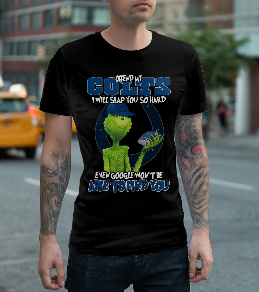 Offend My Colts I Will Slap You So Hard Even Google Won't Be Able To Find You Colts Football Grinch Holding Ball T-Shirt