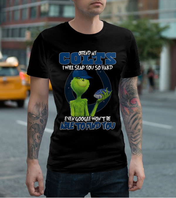 Offend My Colts I Will Slap You So Hard Even Google Won't Be Able To Find You Colts Football Grinch Holding Ball T-Shirt