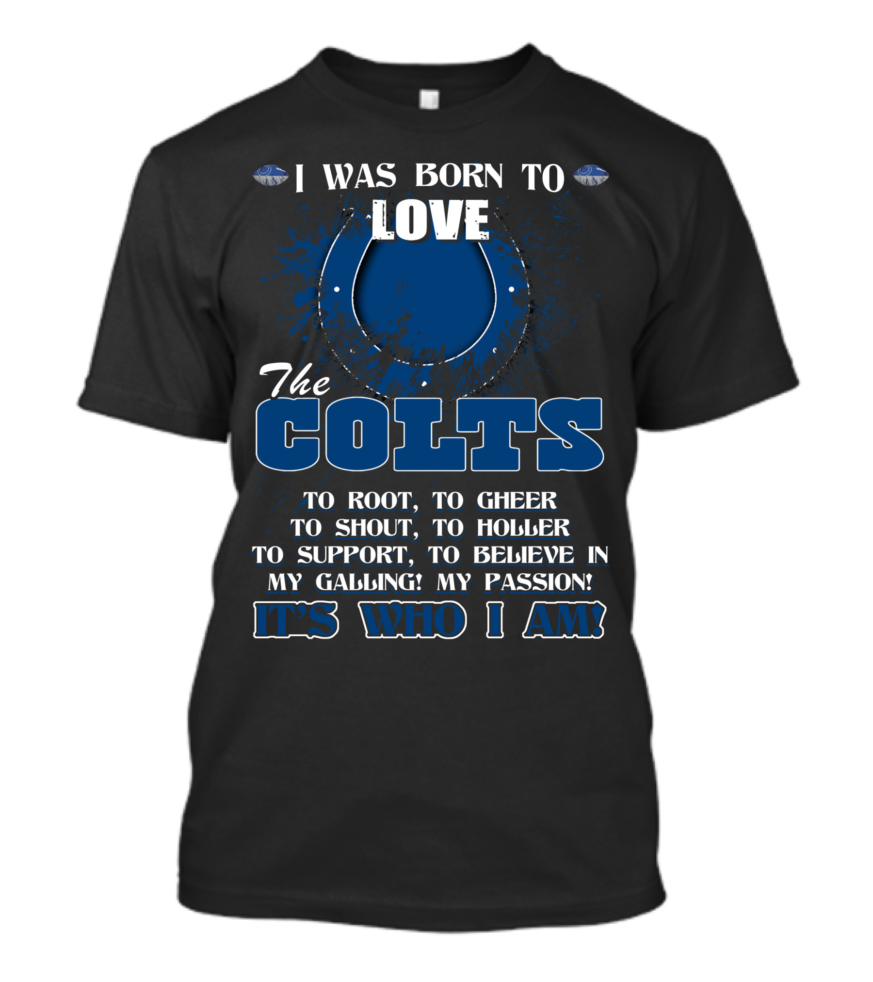 I Was Born To Love The Colts It's Who I Am Indianapolis T-Shirt