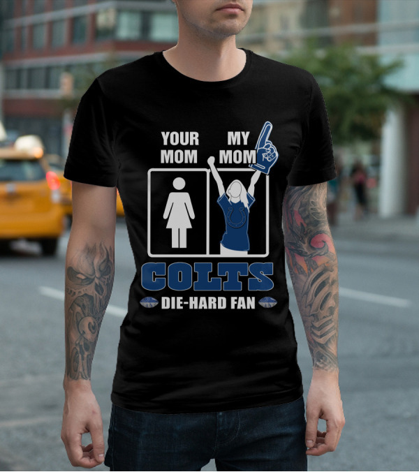 Your Mom My Mom Colts Die-Hard Fan T-Shirt