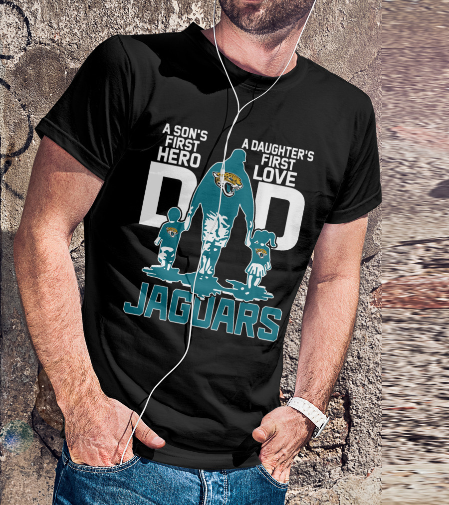 A Son's First Hero A Daughter's First Love Dad Jacksonville Jaguars T-Shirt