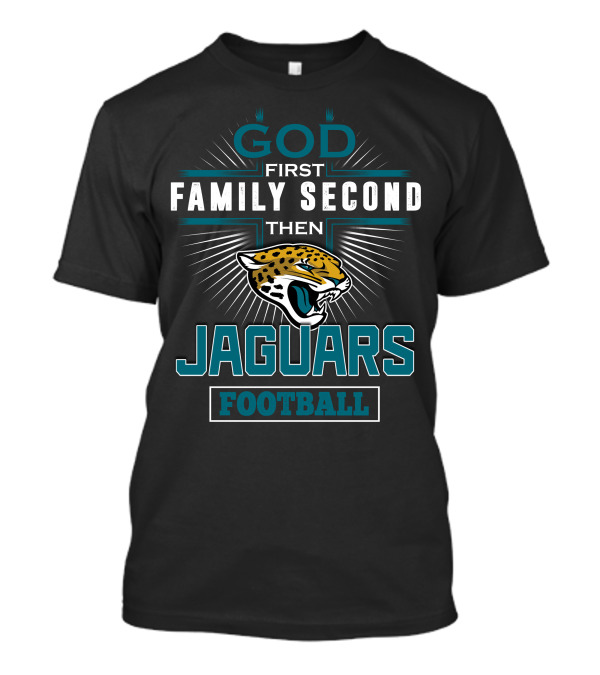 God First Family Second Then Jaguars Football T-Shirt