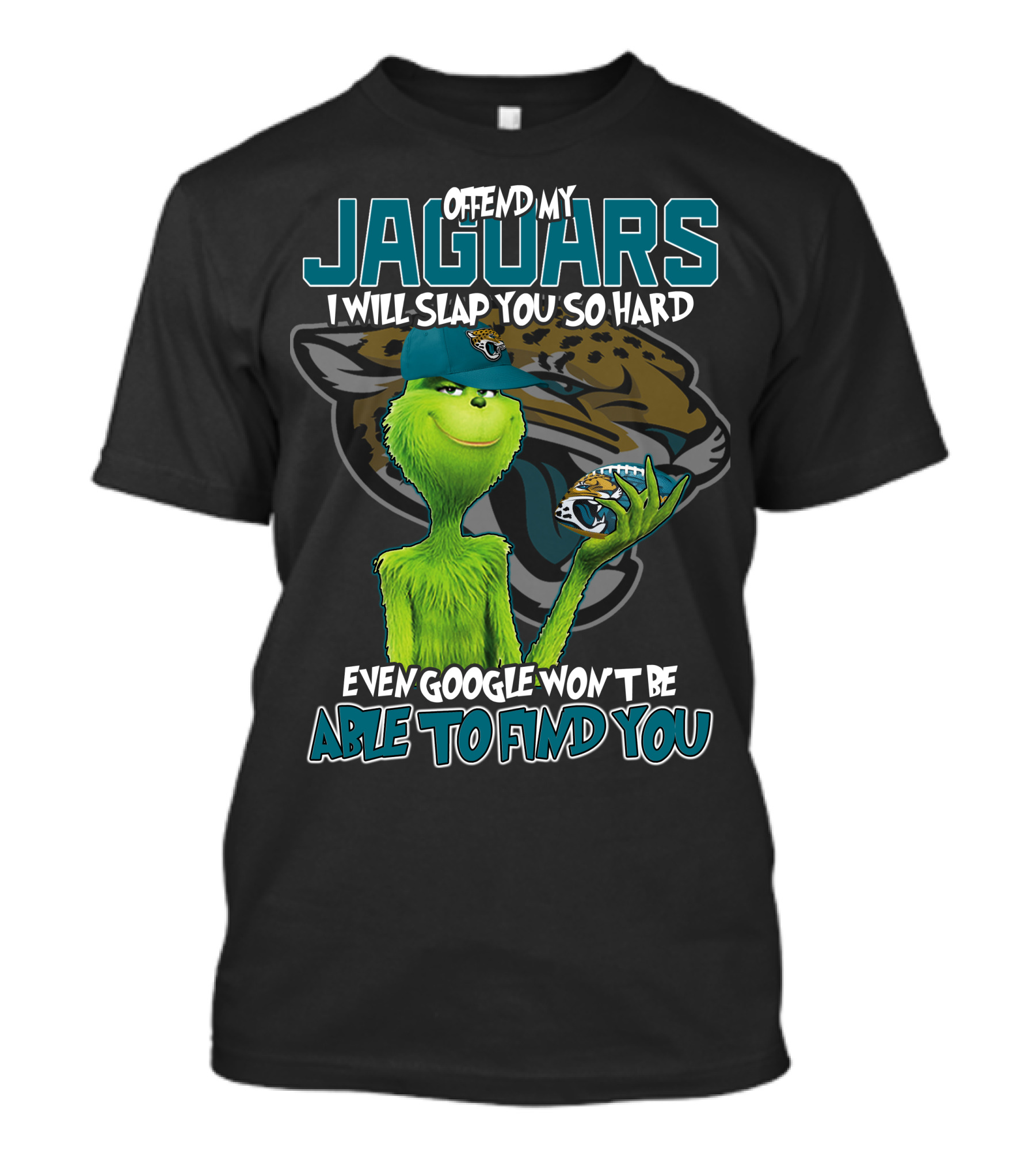 Offend My Jaguars I Will Slap You So Hard Even Google Won't Be Able To Find You T-Shirt