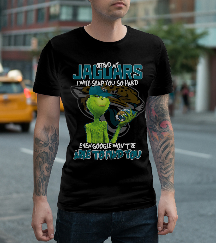 Offend My Jaguars I Will Slap You So Hard Even Google Won't Be Able to Find You T-Shirt