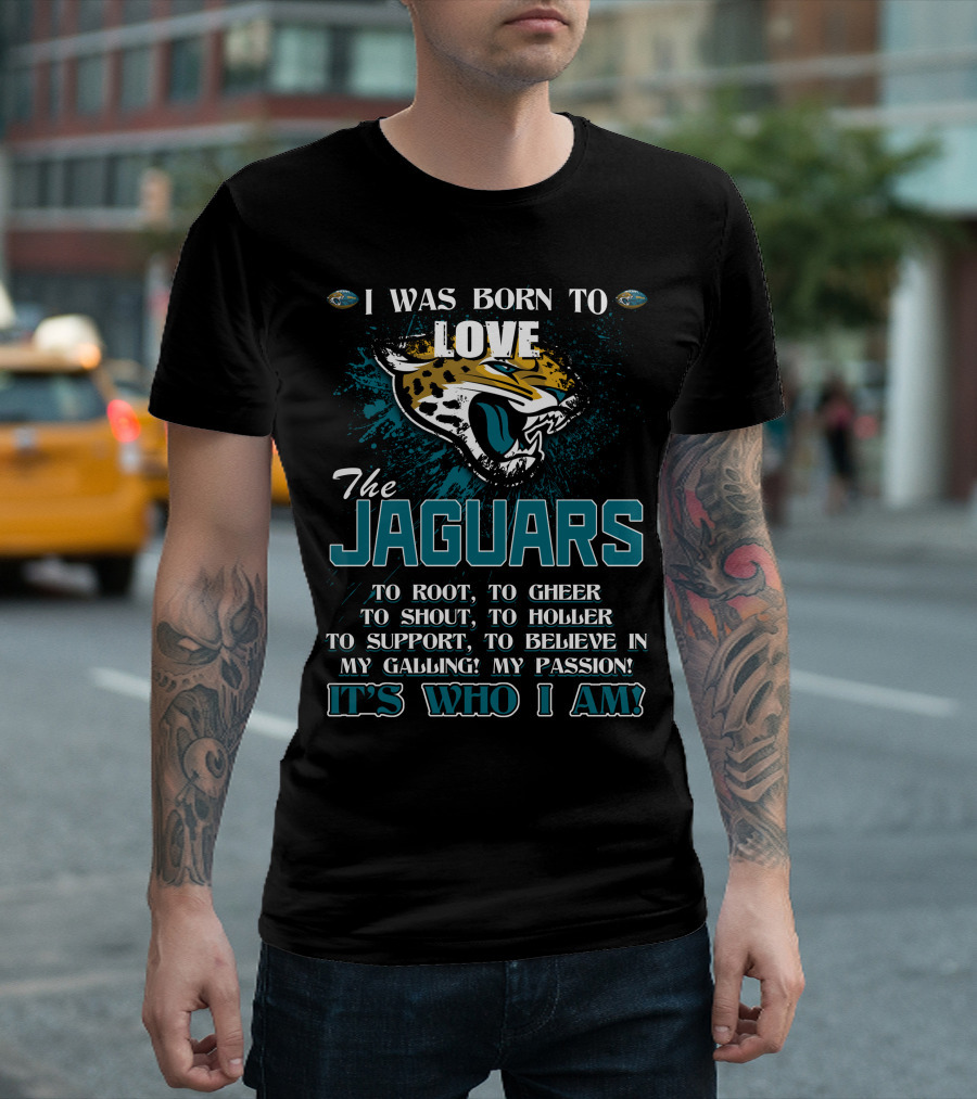 I Was Born to Love The Jaguars It's Who I Am T-Shirt