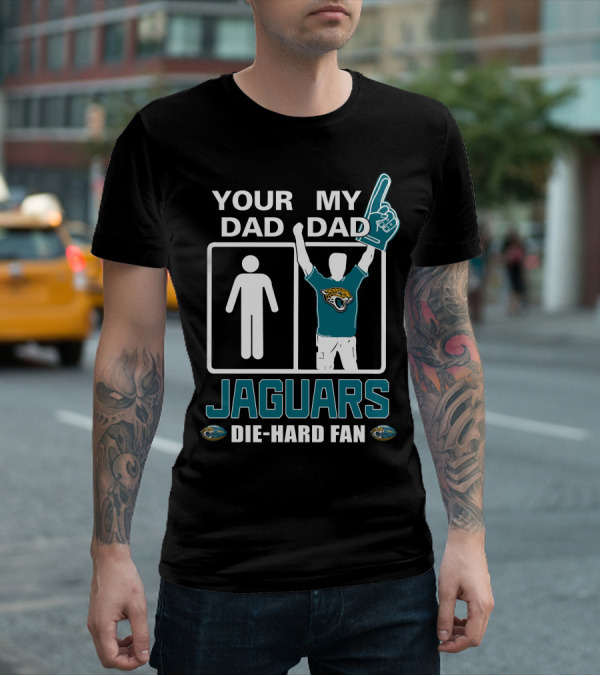 Your Dad My Dad Jaguars Die-Hard Fan T-Shirt