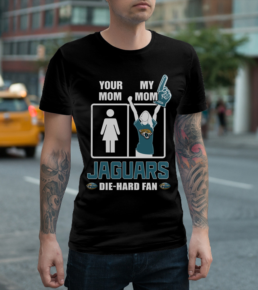 Your Mom My Mom Jaguars Die-Hard Fan T-Shirt