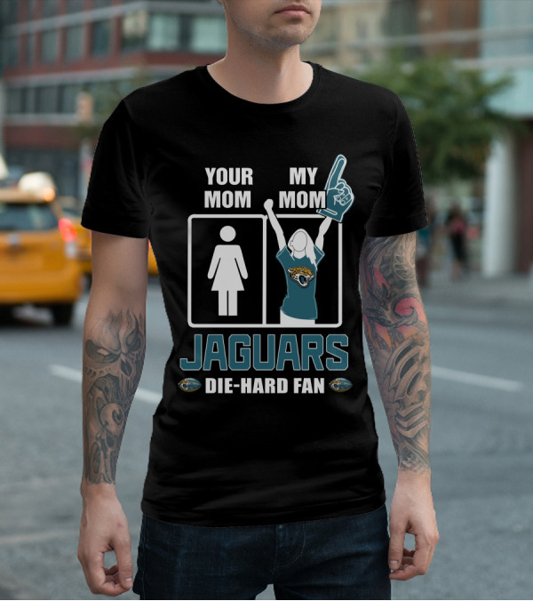 Your Mom My Mom Jaguars Die-Hard Fan T-Shirt