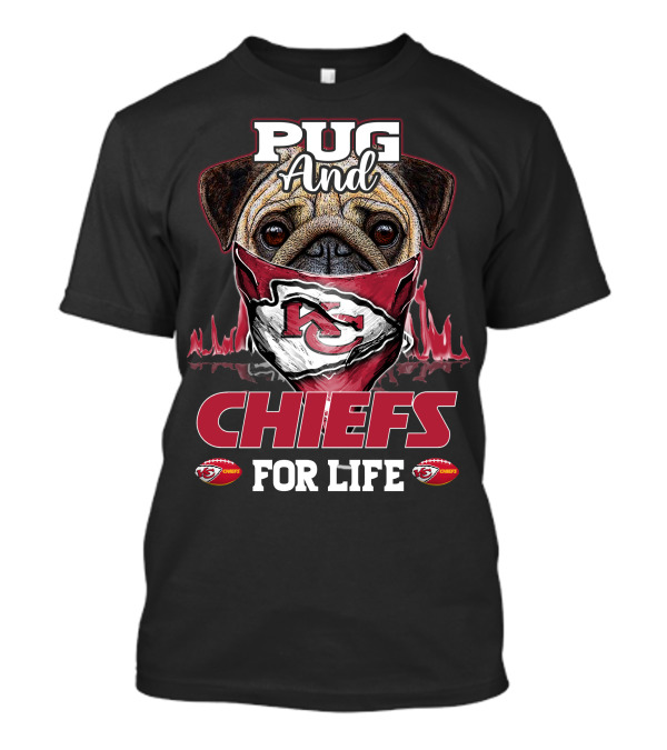 Pug And Kansas City Chiefs For Life Chiefs T-Shirt