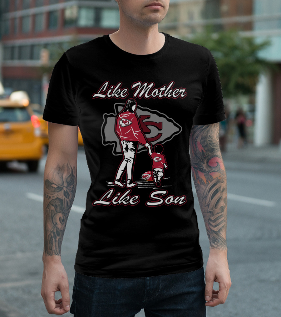Like Mother Like Son Kansas City Chiefs Fans Football Team Loyalty T-Shirt