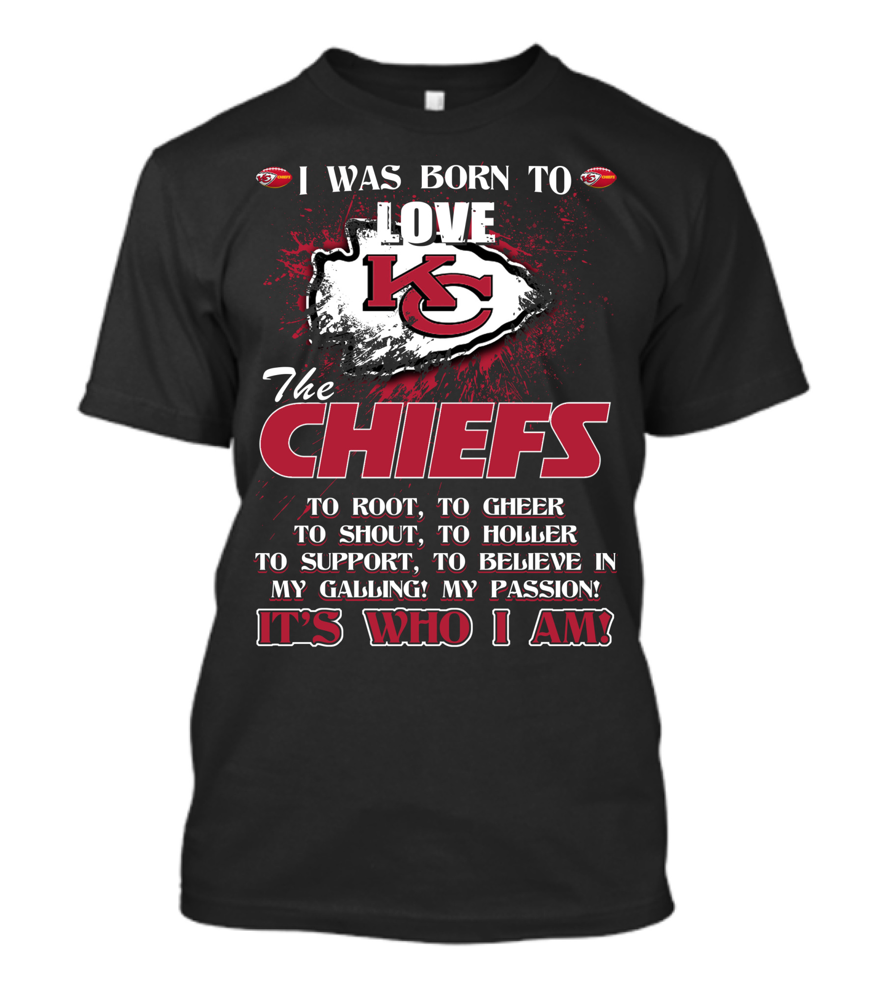 I Was Born To Love Kansas City Chiefs It's Who I Am T-Shirt