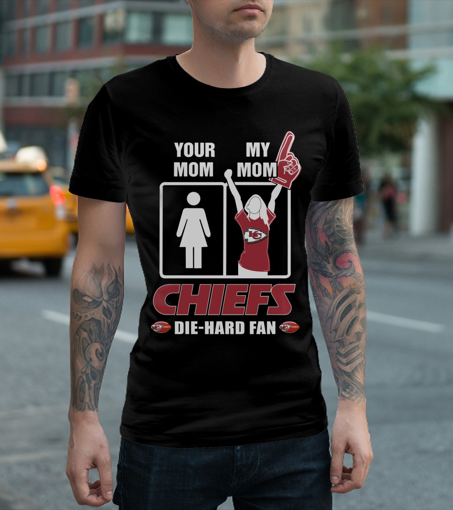 Your Mom My Mom Chiefs Die-Hard Fan Kansas City Chiefs T-Shirt