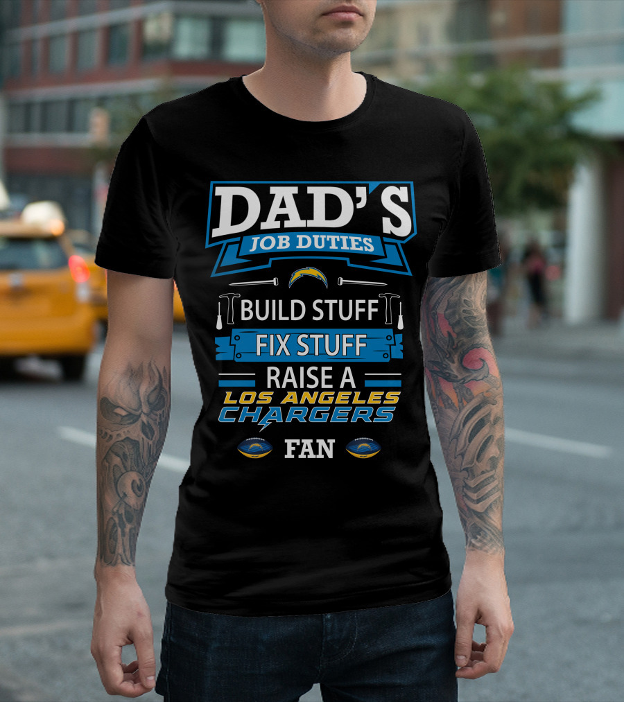 Dad's Job Duties Build Stuff Fix Stuff Raise A Los Angeles Chargers Fan T-Shirt
