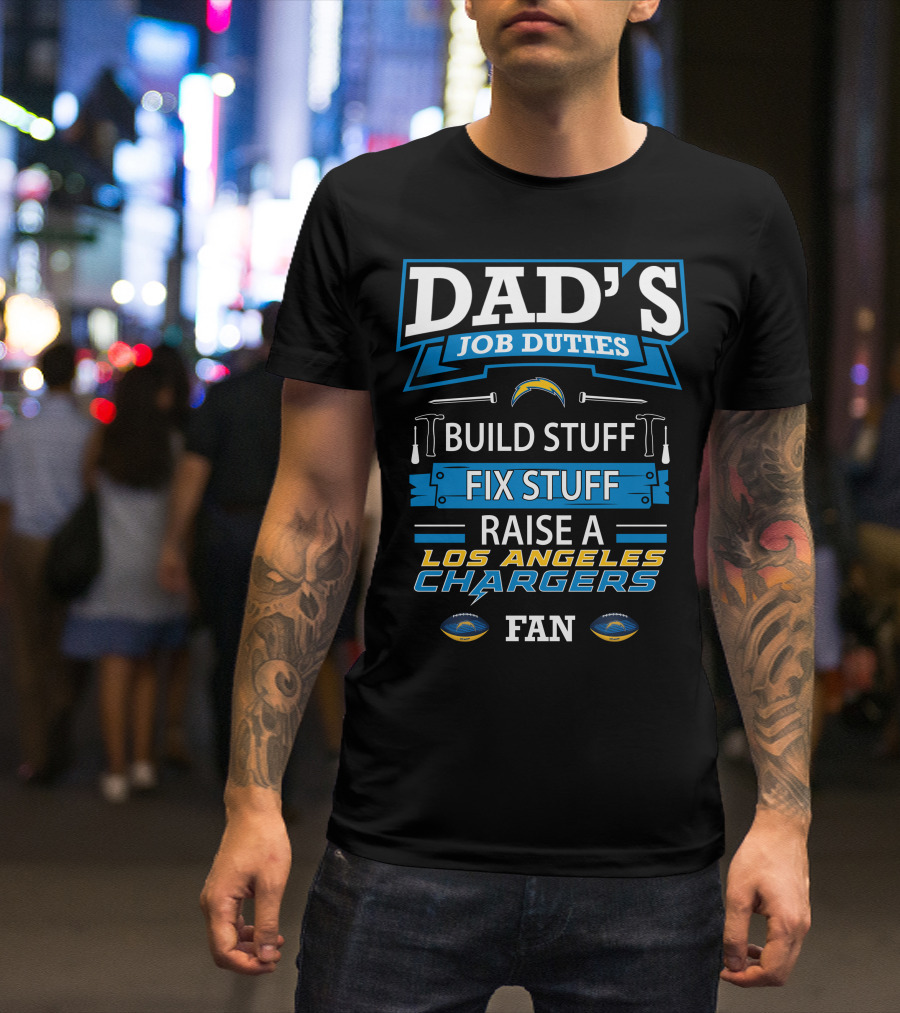 Dad's Job Duties Build Stuff Fix Stuff Raise A Los Angeles Chargers Fan T-Shirt