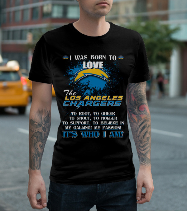 I Was Born To Love The Los Angeles Chargers It's Who I Am T-Shirt