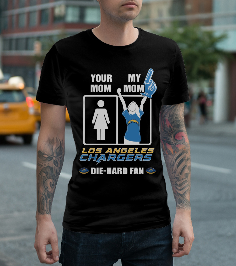 Your Mom My Mom Los Angeles Chargers Die-Hard Fan T-Shirt