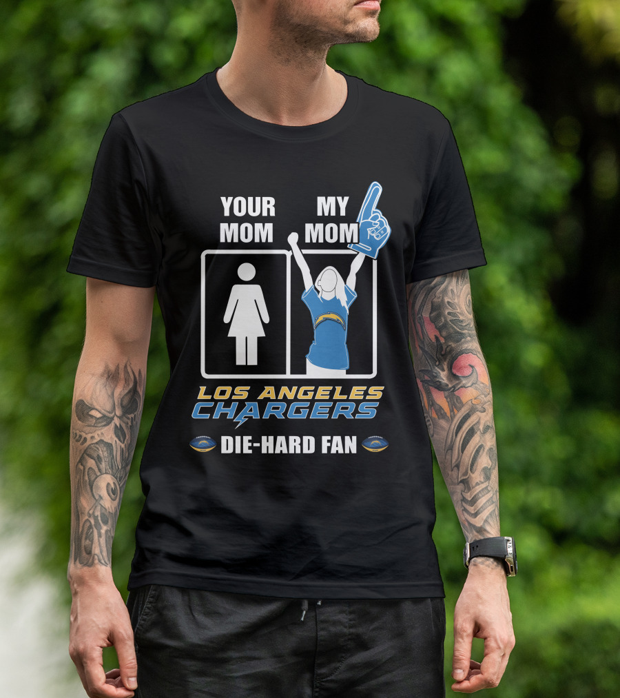 Your Mom My Mom Los Angeles Chargers Die-Hard Fan T-Shirt