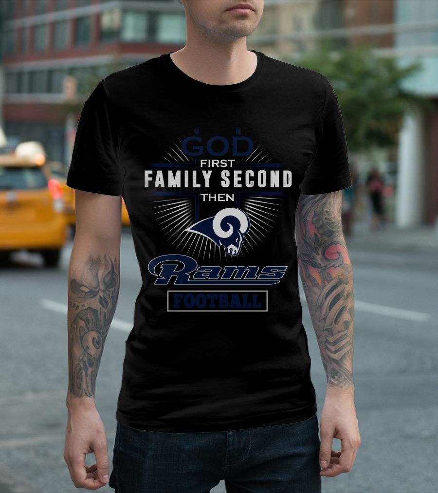 God First Family Second Then Rams Football T-Shirt