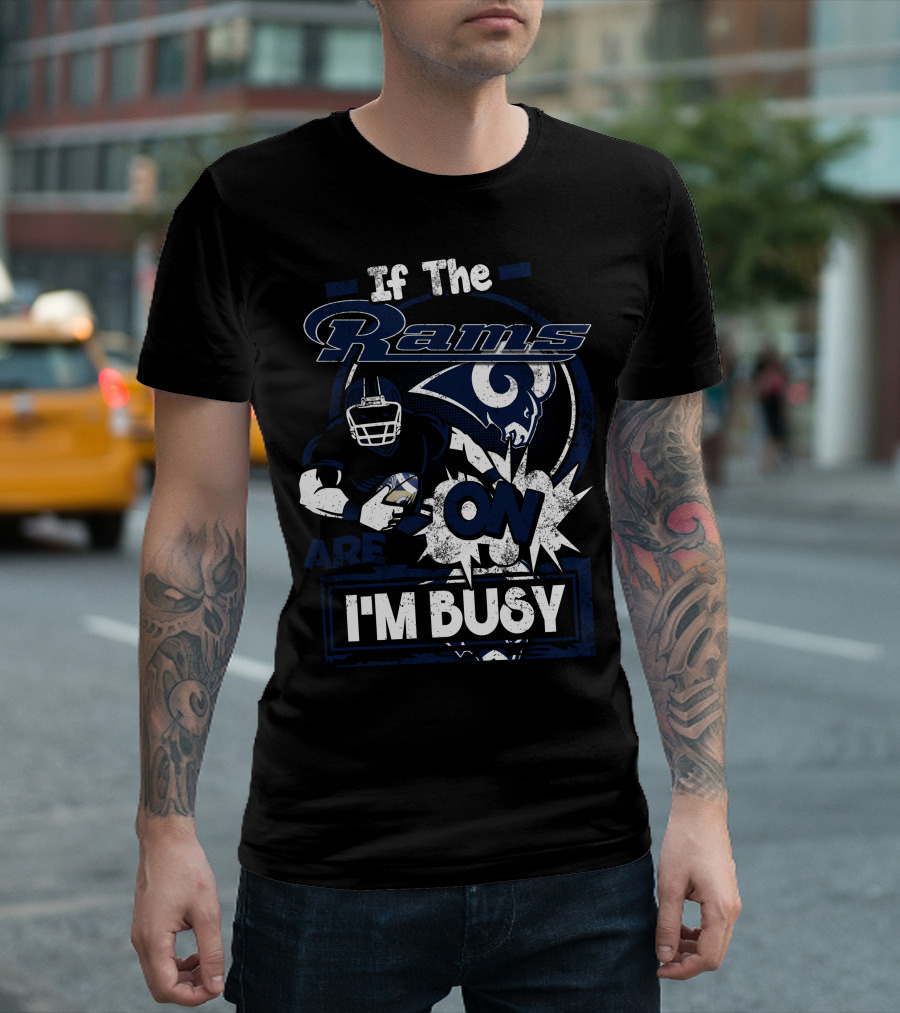If The Rams Are On I'm Busy T-Shirt