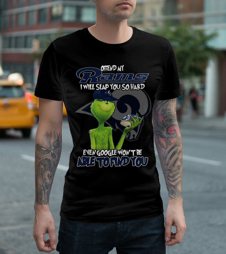 Grinch Los Angeles Rams Offend My Rams I Will Slap You So Hard Even Google Won't Be Able To Find You T-Shirt