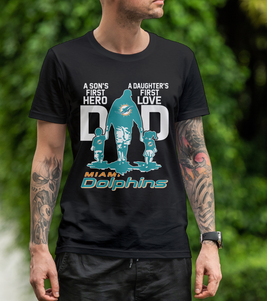 A Son's First Hero A Daughter's First Love DAD Miami Dolphins T-Shirt
