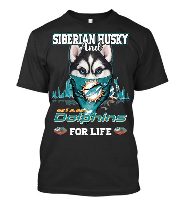 Siberian Husky And Miami Dolphins For Life T-Shirt
