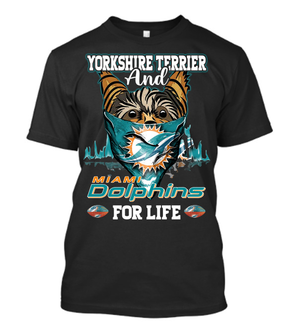 Yorkshire Terrier And Miami Dolphins For Life T-Shirt