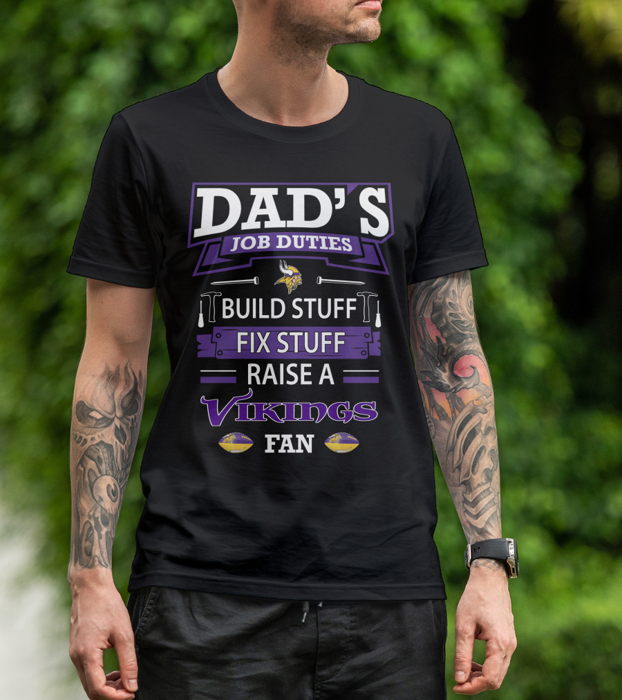 DAD'S JOB DUTIES BUILD STUFF FIX STUFF RAISE A VIKINGS FAN T-Shirt