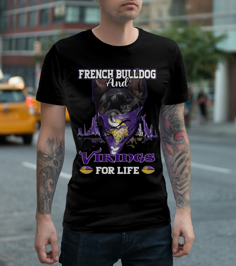 French Bulldog And Minnesota Vikings For Life T-Shirt
