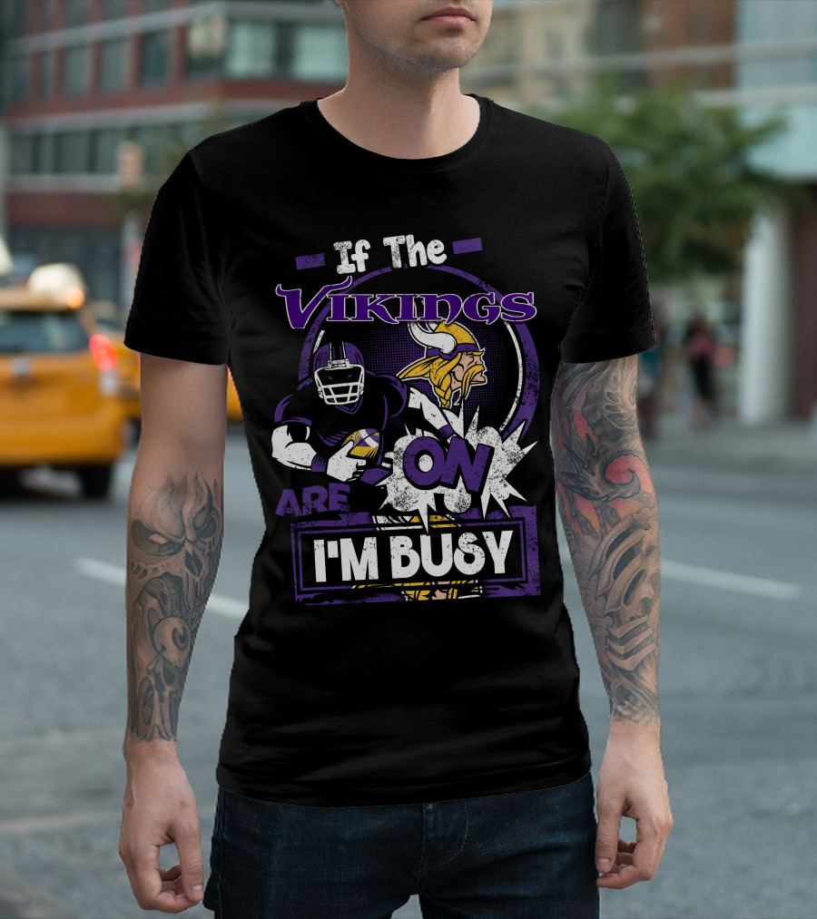 If The Vikings Are On I'm Busy T-Shirt