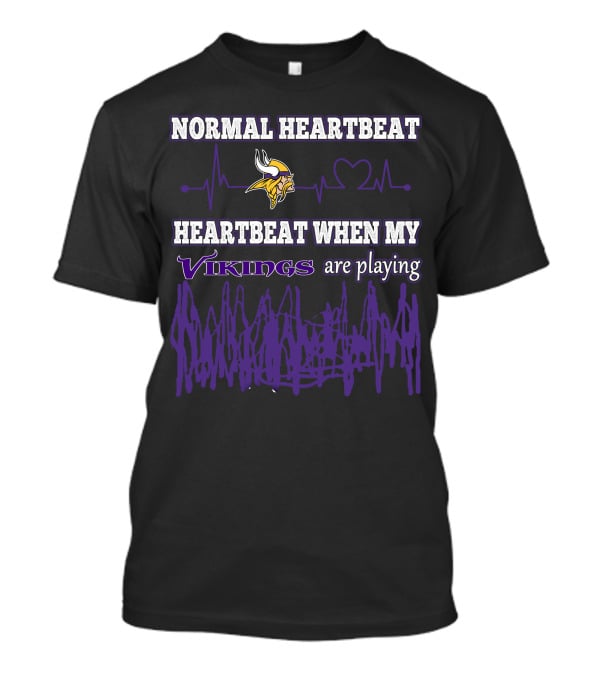 NORMAL HEARTBEAT HEARTBEAT WHEN MY VIKINGS ARE PLAYING T-Shirt