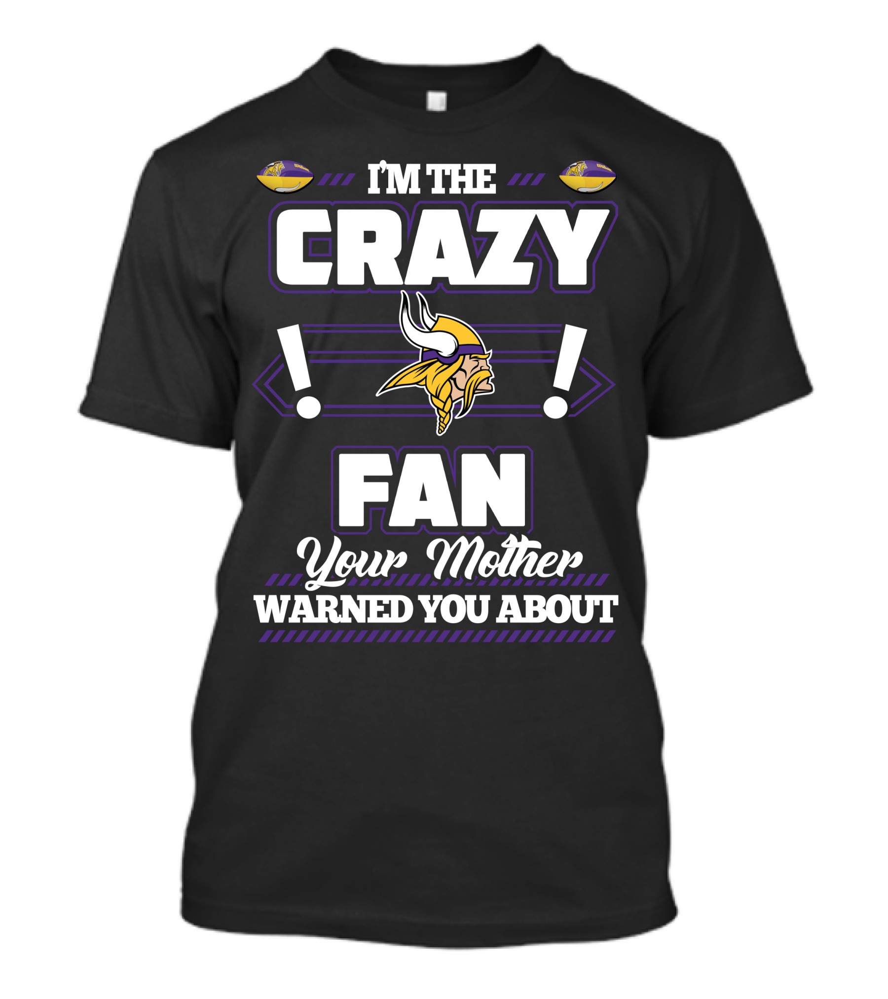 I'm The Crazy Minnesota Vikings Fan Your Mother Warned You About T-Shirt