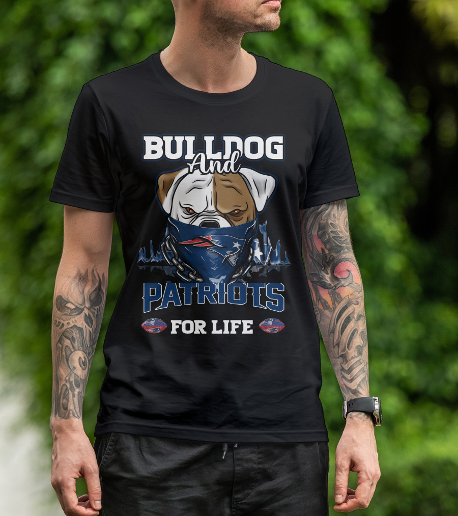Bulldog And Patriots For Life New England Patriots T-Shirt