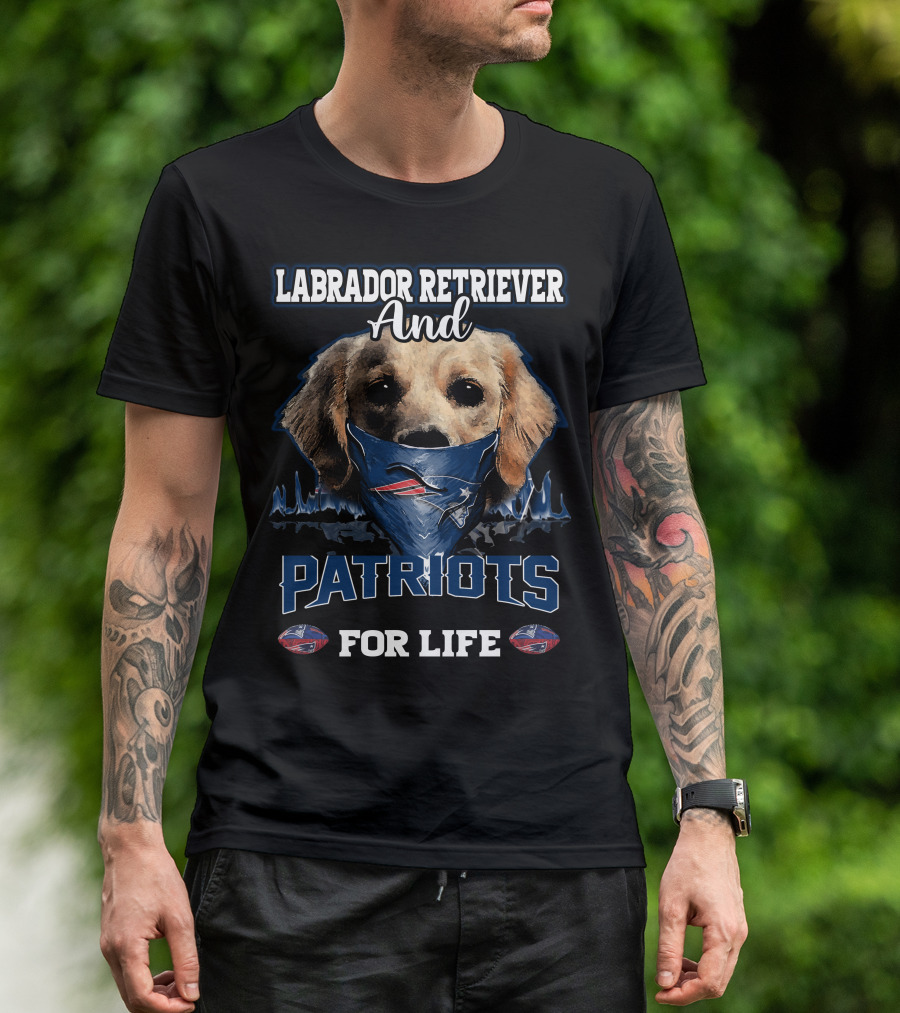 Labrador Retriever And Patriots For Life New England Patriots T-Shirt