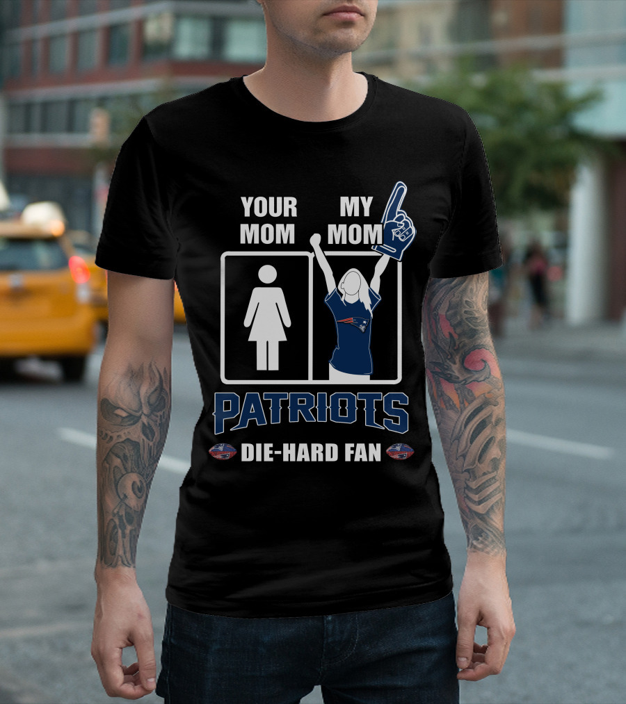 Your Mom My Mom Patriots Die-Hard Fan T-Shirt