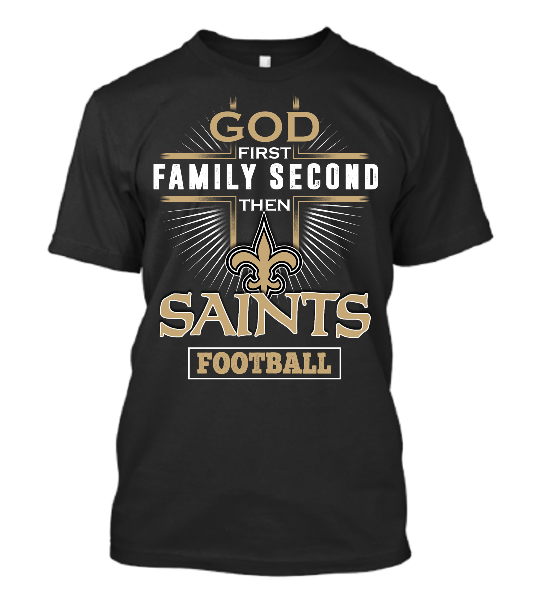 God First Family Second Then Saints Football T-Shirt