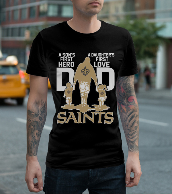 A Son's First Hero A Daughter's First Love Dad Saints New Orleans T-Shirt