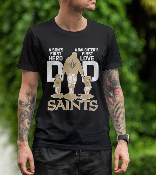 A Son's First Hero A Daughter's First Love Dad Saints New Orleans T-Shirt