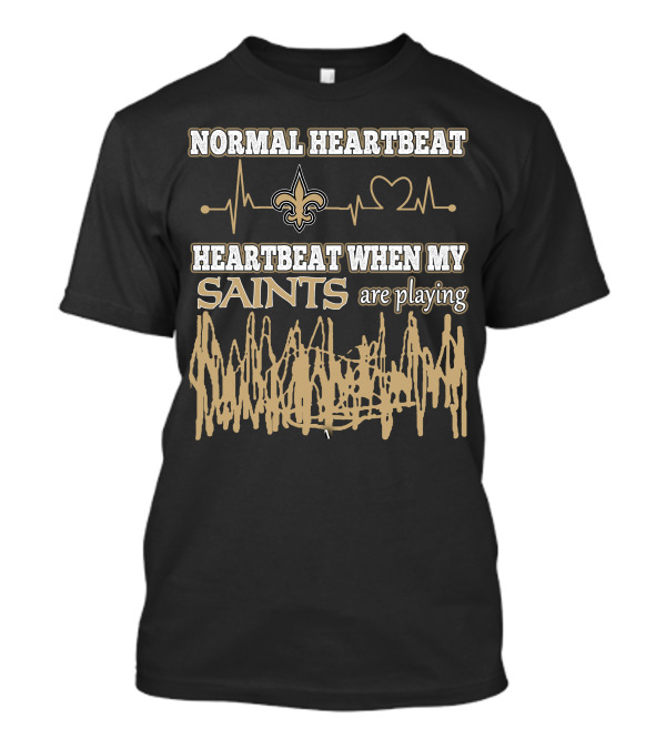 NORMAL HEARTBEAT HEARTBEAT WHEN MY SAINTS ARE PLAYING T-Shirt