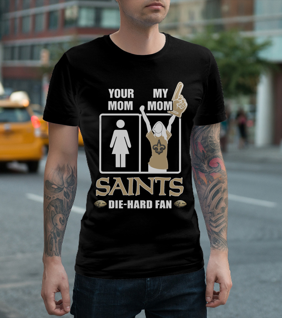 Your Mom My Mom Saints Die-Hard Fan T-Shirt