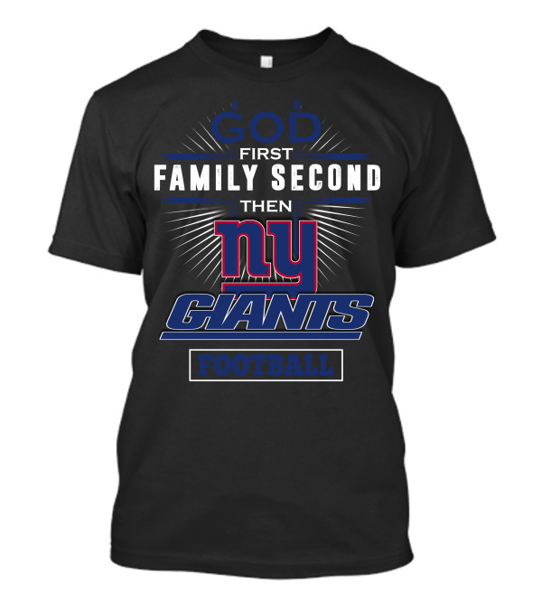 God First Family Second Then New York Giants Football T-Shirt