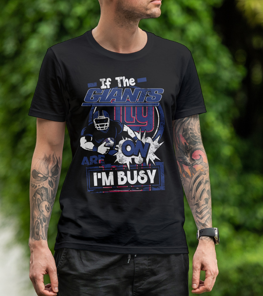 If The New York Giants Are On I'm Busy T-Shirt