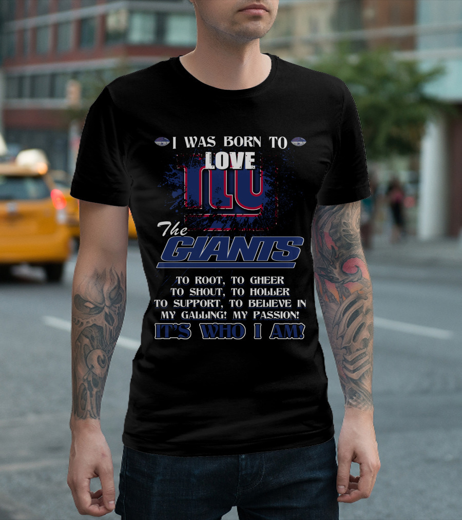 I Was Born to Love NY Giants It's Who I Am T-Shirt
