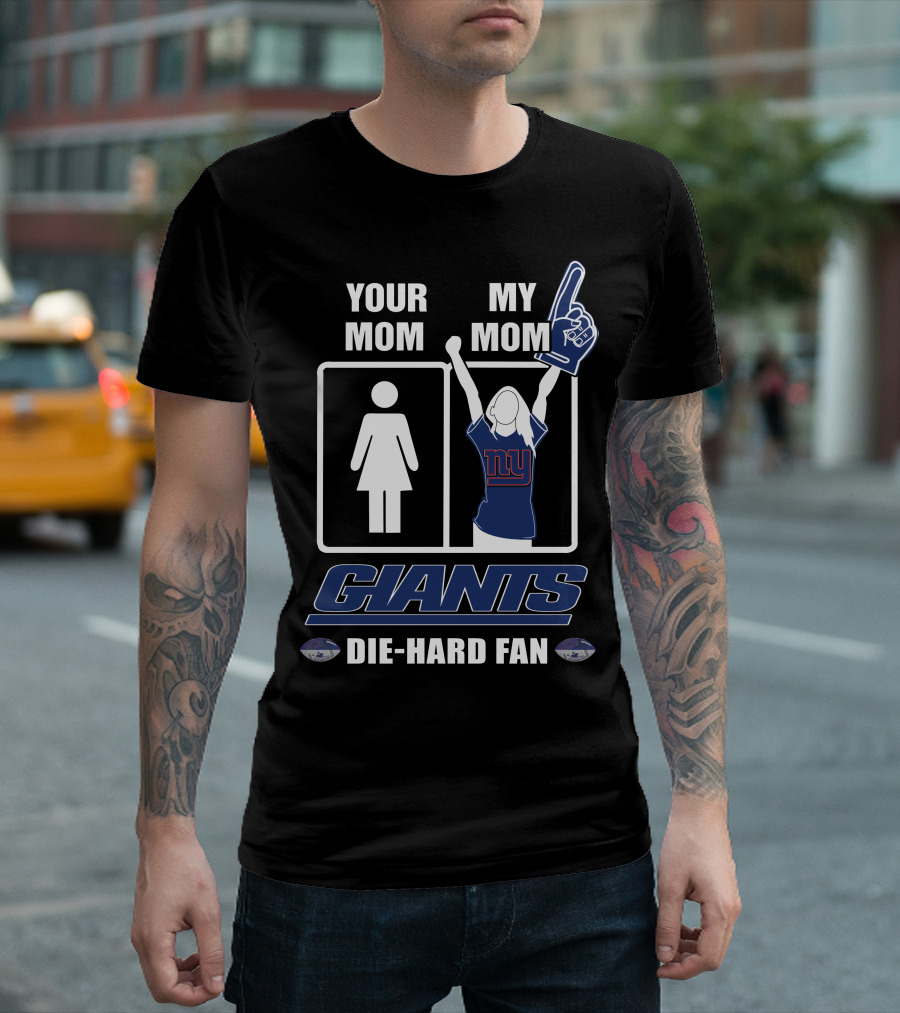 Your Mom My Mom Giants Die-Hard Fan NFL Football Enthusiast T-Shirt