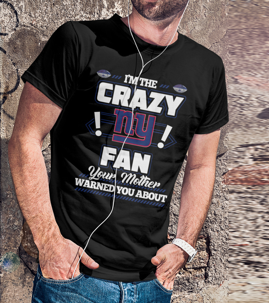 I'm The Crazy NY Fan Your Mother Warned You About T-Shirt