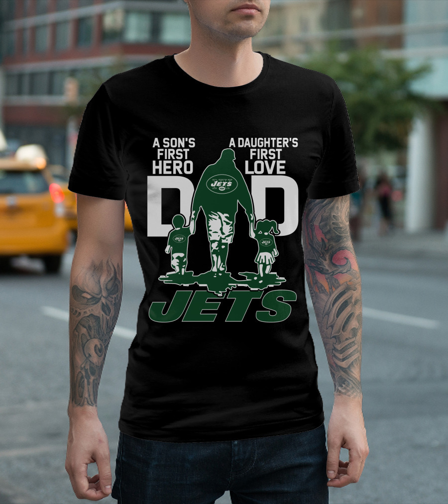 A Son's First Hero A Daughter's First Love Dad New York Jets T-Shirt